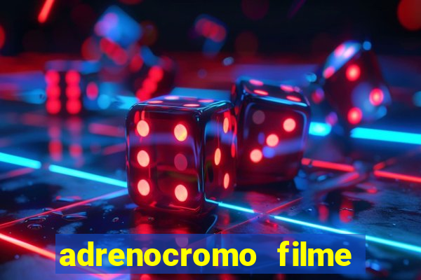 adrenocromo filme onde assistir